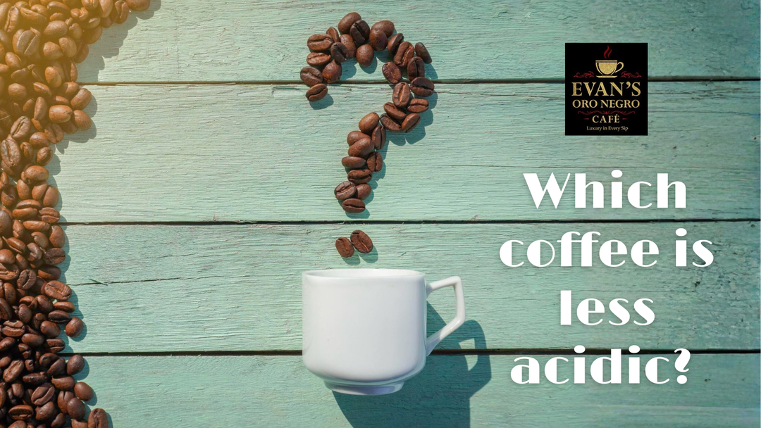 Which Coffee Is Less Acidic? – Evan’s Oro Negro